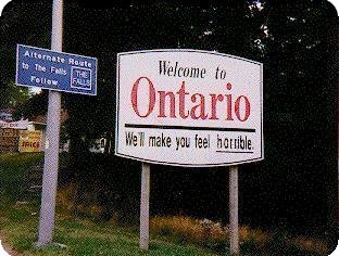 Welcome to Ontario, we'll make you feel _horrible_