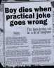 Boy dies when practical joke goes wrong